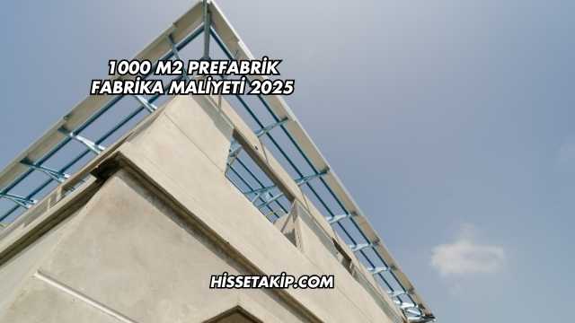 1000 m2 Prefabrik Fabrika Maliyeti 2025