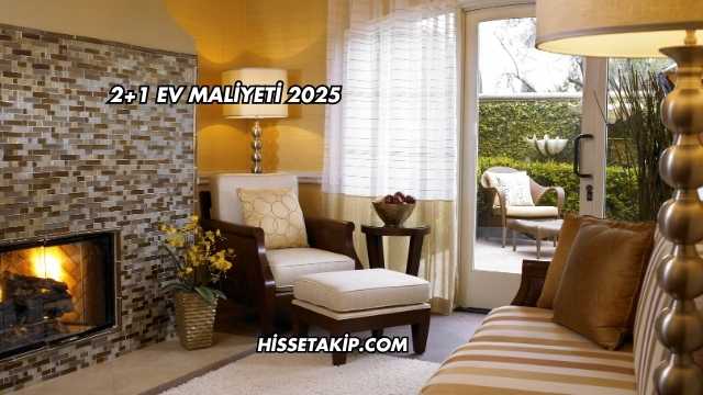 2+1 Ev Maliyeti 2025