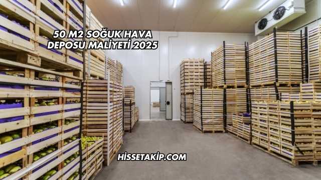 50 m2 Soğuk Hava Deposu Maliyeti 2025