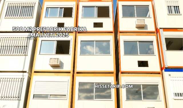 500 m2 Prefabrik Fabrika Maliyeti 2025