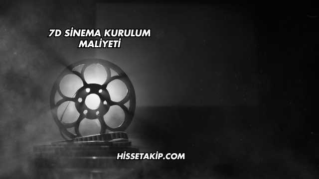 7D Sinema Kurulum Maliyeti