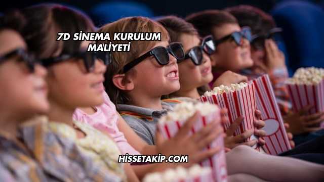 7D Sinema Kurulum Maliyeti
