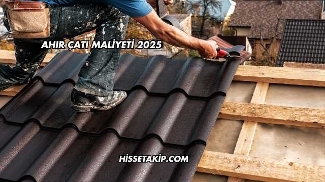 Ahır Çatı Maliyeti 2025