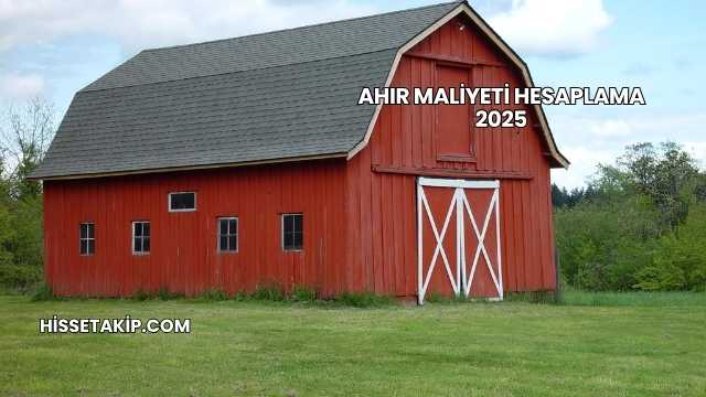 Ahır Maliyeti Hesaplama 2025