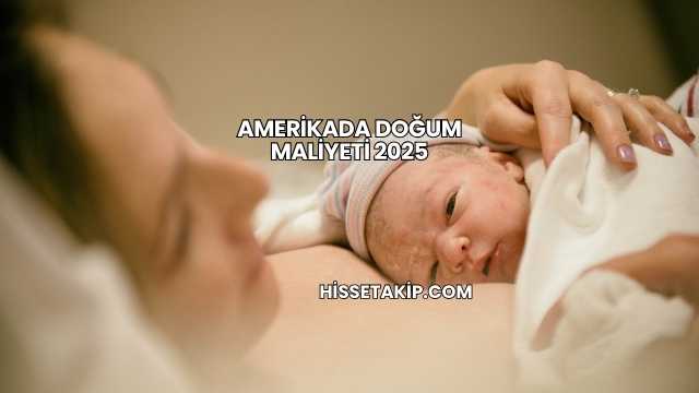 Amerikada Doğum Maliyeti 2025