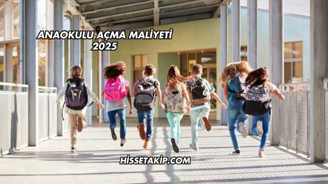 Anaokulu Açma Maliyeti 2025
