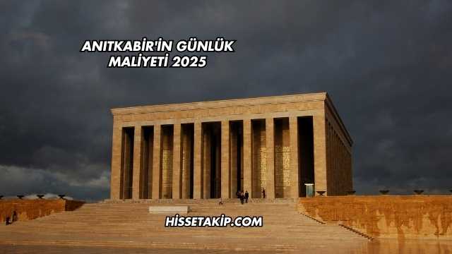 Anıtkabir'in Günlük Maliyeti 2025