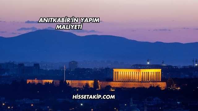 Anıtkabir'in Yapım Maliyeti