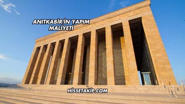 Anıtkabir'in Yapım Maliyeti