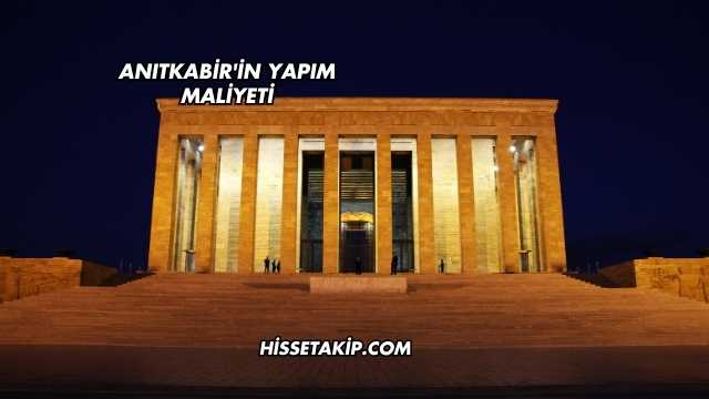 Anıtkabir'in Yapım Maliyeti