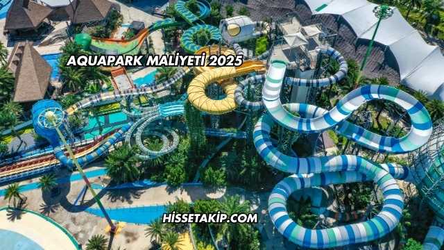 Aquapark Maliyeti 2025