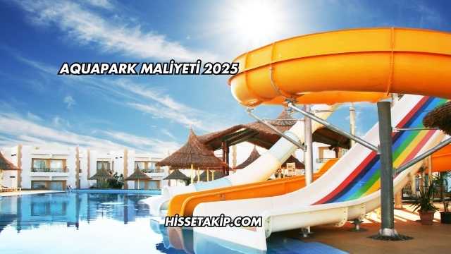 Aquapark Maliyeti 2025
