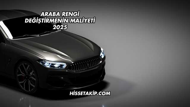 Araba Rengi Değiştirmenin Maliyeti 2025