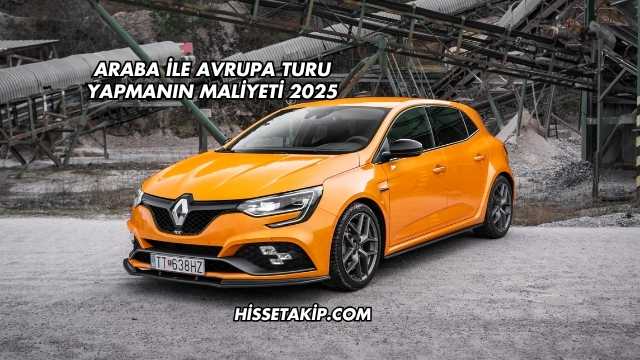 Araba ile Avrupa Turu Yapmanın Maliyeti 2025