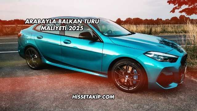 Arabayla Balkan Turu Maliyeti 2025