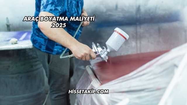 Araç Boyatma Maliyeti 2025