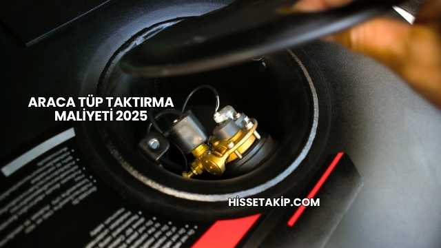 Araca Tüp Taktırma Maliyeti 2025