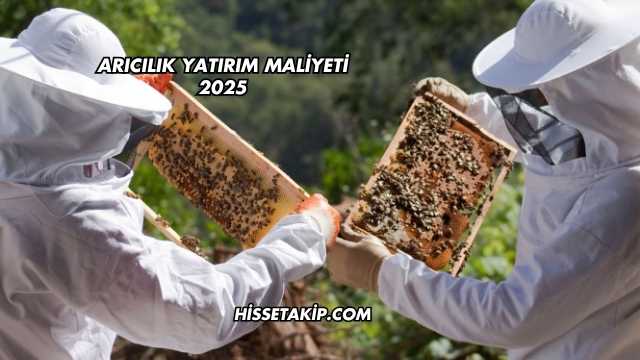 Arıcılık Yatırım Maliyeti 2025