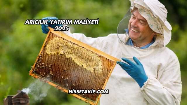 Arıcılık Yatırım Maliyeti 2025