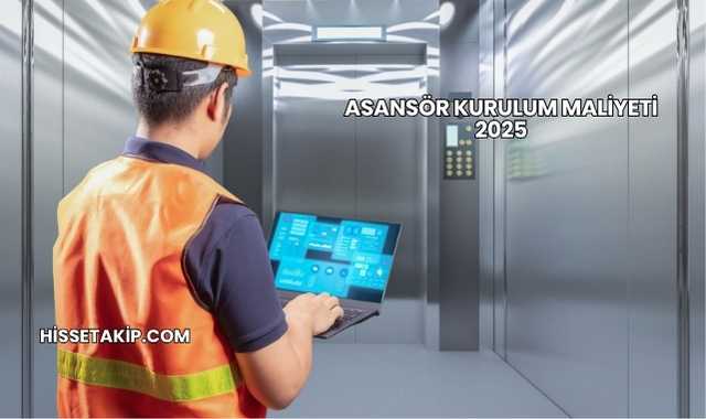 Asansör Kurulum Maliyeti 2025