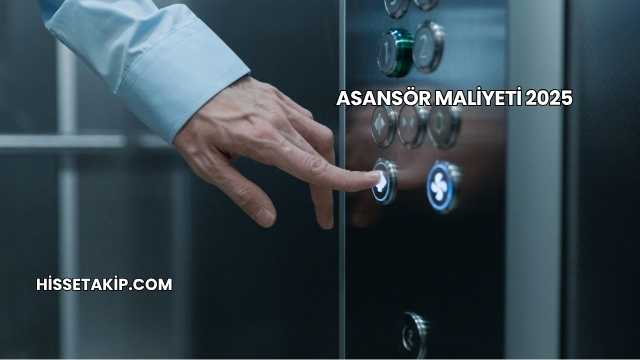 Asansör Maliyeti 2025