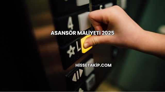 Asansör Maliyeti 2025