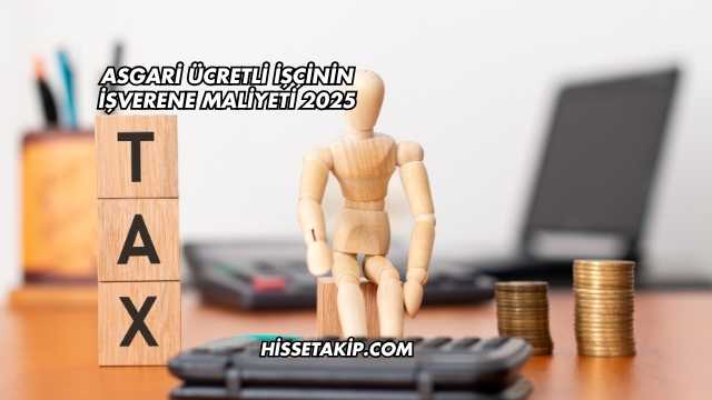 Asgari Ücretli İşçinin İşverene Maliyeti 2025
