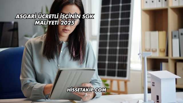 Asgari Ücretli İşçinin SGK Maliyeti 2025
