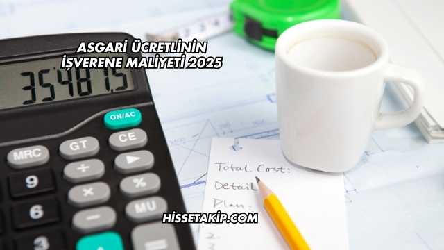 Asgari Ücretlinin İşverene Maliyeti 2025