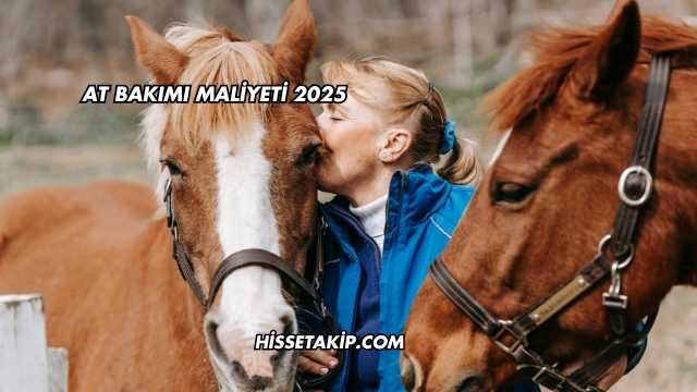 At Bakımı Maliyeti 2025