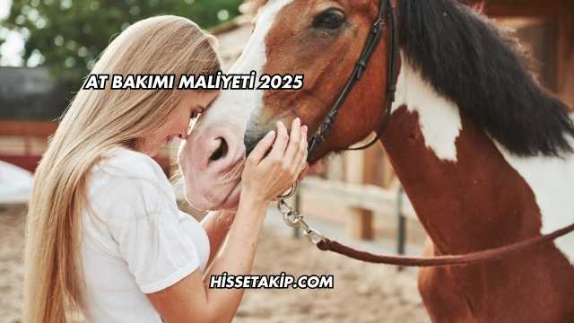 At Bakımı Maliyeti 2025