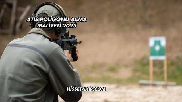 Atış Poligonu Açma Maliyeti 2025