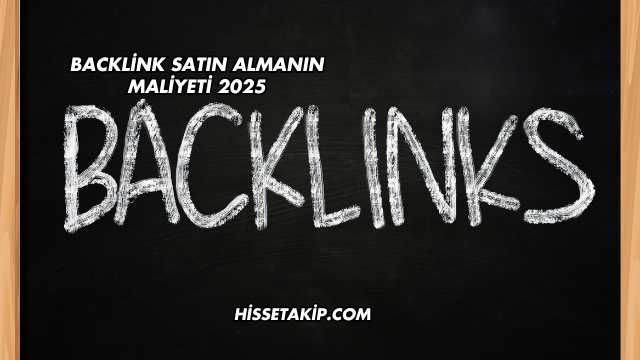 Backlink Satın Almanın Maliyeti 2025