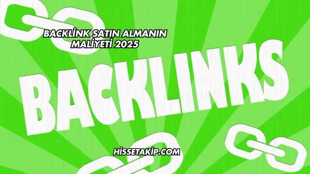 Backlink Satın Almanın Maliyeti 2025