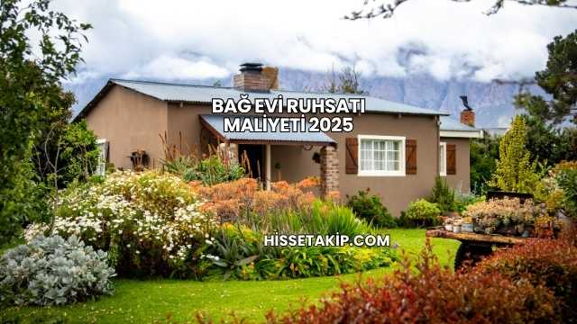Bağ Evi Ruhsatı Maliyeti 2025