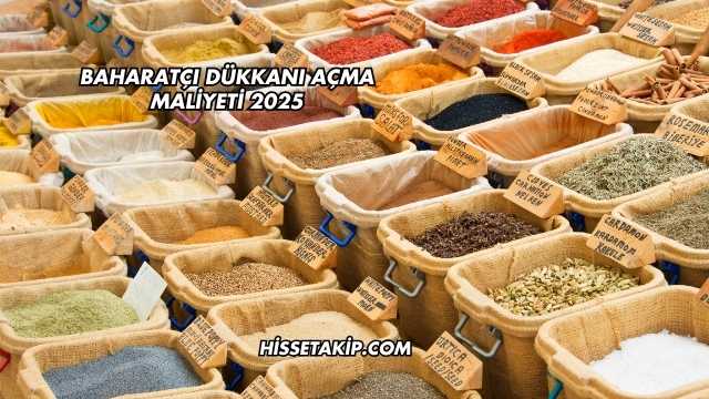 Baharatçı Dükkanı Açma Maliyeti 2025