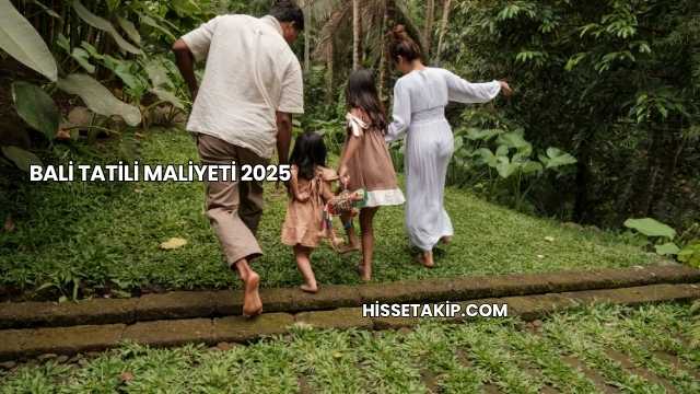 Bali Tatili Maliyeti 2025