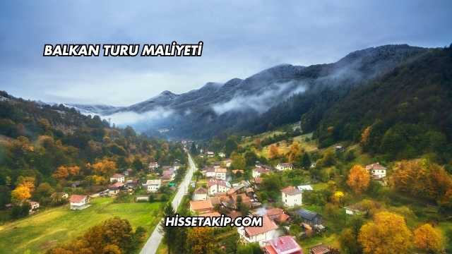 Balkan Turu Maliyeti 2025