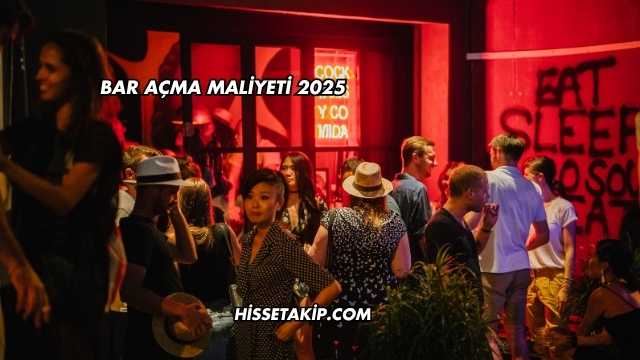 Bar Açma Maliyeti 2025