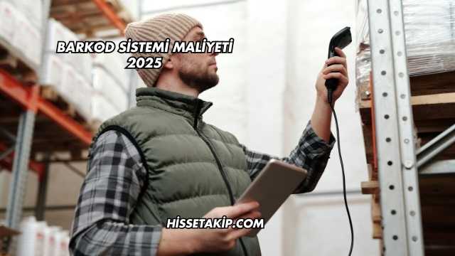 Barkod Sistemi Maliyeti 2025