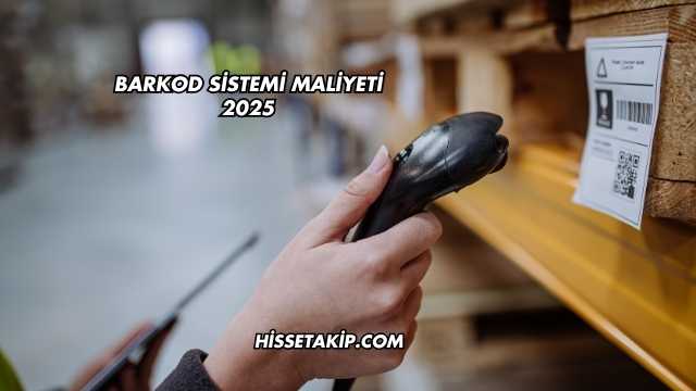 Barkod Sistemi Maliyeti 2025
