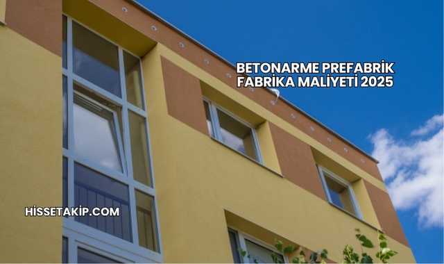 Betonarme Prefabrik Fabrika Maliyeti 2025