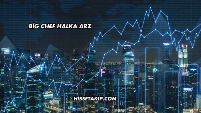 Big Chef Halka Arz