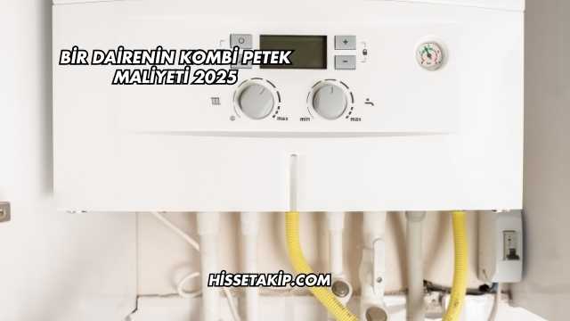 Bir Dairenin Kombi Petek Maliyeti 2025