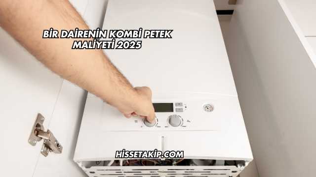 Bir Dairenin Kombi Petek Maliyeti 2025