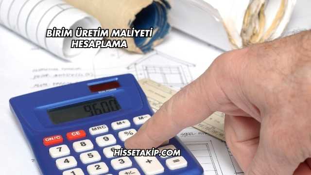 Birim Üretim Maliyeti Hesaplama