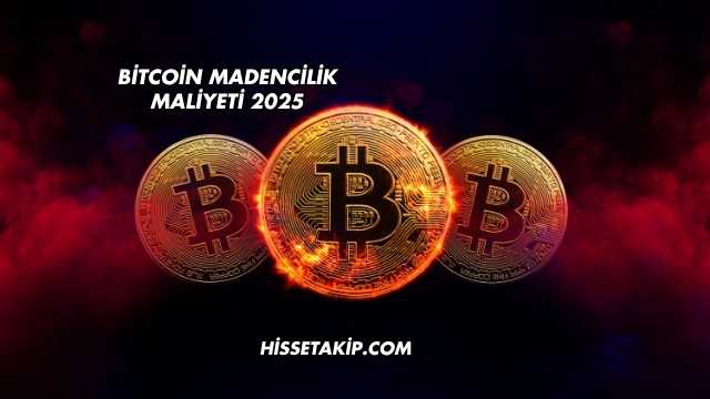 Bitcoin Madencilik Maliyeti 2025