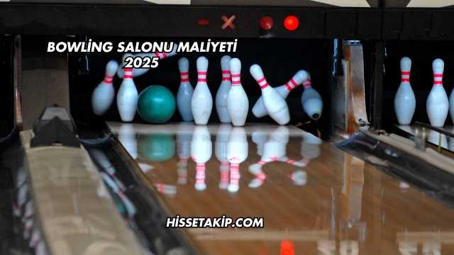 Bowling Salonu Maliyeti 2025