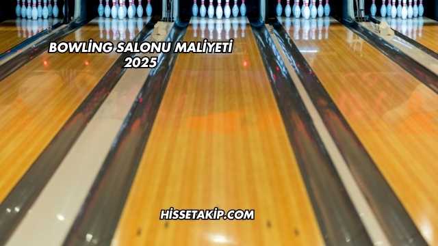 Bowling Salonu Maliyeti 2025