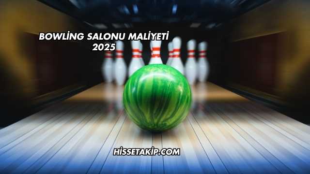 Bowling Salonu Maliyeti 2025